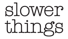 slowerthings
